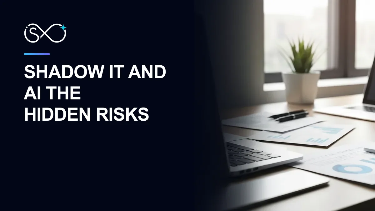 Shadow IT and AI: The Hidden Risks in Your Organization